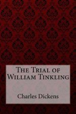 The Trial of William Tinkling Charles Dickens