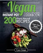Vegan Instant Pot Cookbook: 200 Super Easy Plant-Based Recipes to get you Started