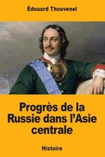 Progr?s de la Russie dans l'Asie centrale