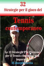 32 Strategie per il gioco del Tennis contemporaneo: Le 32 Strategie Pi? Preziose per il Tennis che potrai mai imparare!