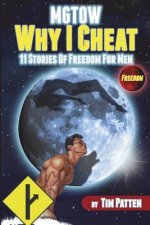MGTOW Why I Cheat: 11 Stories Of Freedom for Men
