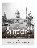 The Black and White City: The History of Racism and Race Relations at the 1893 Chicago World's Fair