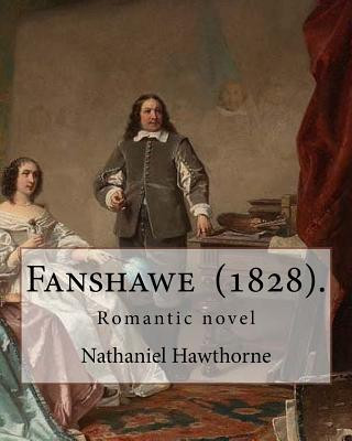 Fanshawe (1828). By: Nathaniel Hawthorne: Romantic novel