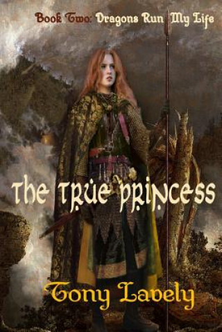 The True Princess: Dragons Run My Life Book Two