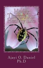 Honey Therapy For Healthy Life: Discover 45 Curable Diseases with Pure Natural Honey