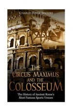 The Circus Maximus and the Colosseum: The History of Ancient Rome's Most Famous Sports Venues