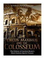 The Circus Maximus and the Colosseum: The History of Ancient Rome's Most Famous Sports Venues
