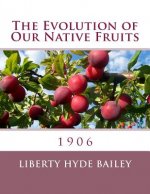 The Evolution of Our Native Fruits: 1906