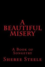 A Beautiful Misery: A Book of Songetry