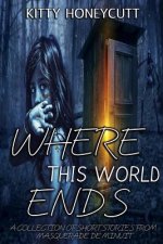 Where This World Ends: A Collection of Stories from Masquerade de Minuit