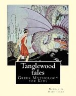 Tanglewood tales By: Nathaniel Hawthorne, Illustrated By: Virginia Frances Sterrett (1900-1931).: (Greek Mythology for Kids).A sequel to A
