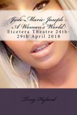 Jade-Marie Joseph: A Woman's World: Etcetera Theatre 24th-29th April 2018