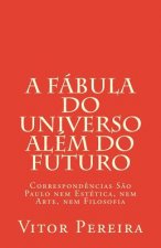 A fábula do Universo além do Futuro: Correspond?ncias S?o Paulo nem Estética, nem Arte, nem Filosofia