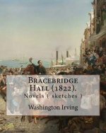 Bracebridge Hall (1822). By: Washington Irving: Washington Irving (April 3, 1783 - November 28, 1859) was an American short story writer, essayist,