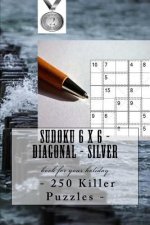 Sudoku 6 X 6 - 250 Killer Puzzles - Diagonal - Silver: Book for Your Holiday