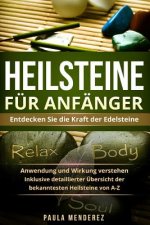 Heilsteine für Anfänger: Entdecken Sie die Kraft der Edelsteine. Anwendung und Wirkung verstehen. Inklusive detaillierter Übersicht der bekannt