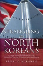 Strangling the North Koreans: A cry-out to save North Korean lives from international lynching through starvation and freezing