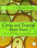 Citrus and Tropical Fruit Trees: A Monograph on Planting, Culture and Care