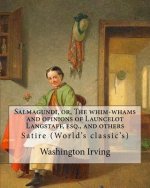Salmagundi, or, The whim-whams and opinions of Launcelot Langstaff, esq., and others. By: Washington Irving, By: William Irving (1706-1821), By:: Sati