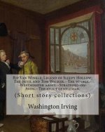 Rip Van Winkle; Legend of Sleepy Hollow; The devil and Tom Walker.--The voyage.--Westminster abbey.--Stratford-on-Avon.--The stout gentleman. By: Wash