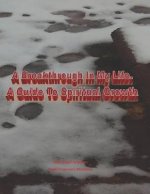 A Breakthrough in My Life. a Guide to Spiritual Growth