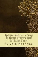 Apologues modernes, ? l'usage du Dauphin premi?res leçons du fils ainé d'un roi