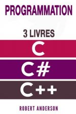 Programmation C/C#/C++: 3 LIVRES - Programmation C, C#, C++ pour d