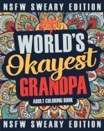 Worlds Okayest Grandpa Coloring Book: A Sweary, Irreverent, Swear Word Grandpa Coloring Book for Adults