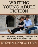 Writing Young Adult Fiction: Brainstorm, Write and Publish Your Own Bestseller