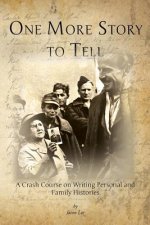 One More Story to Tell: A Crash Course on Writing Personal and Family Histories