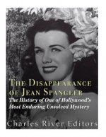 The Disappearance of Jean Spangler: The History of One of Hollywood's Most Enduring Unsolved Mysteries