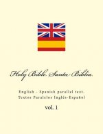 Holy Bible. Santa Biblia: English - Spanish Parallel Text. Textos Paralelos Inglés-Espa?ol