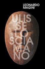 Ulisse, lo sciamano: Le radici preistoriche dei racconti omerici