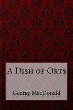A Dish of Orts George MacDonald