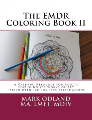 The EMDR Coloring Book II: A Calming Resource for Adults - Featuring 100 Works of Art Paired with 100 Positive Affirmations