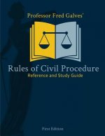 Professor Fred Galves' Rules of Civil Procedure: Reference and Study Guide