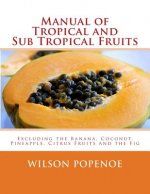 Manual of Tropical and Sub Tropical Fruits: Excluding the Banana, Coconut, Pineapple, Citrus Fruits and the Fig