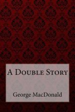 A Double Story George MacDonald