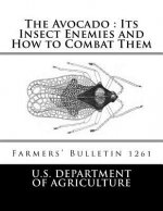 The Avocado: Its Insect Enemies and How to Combat Them: Farmers' Bulletin 1261
