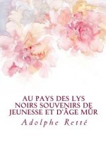 Au pays des lys noirs Souvenirs de jeunesse et d'âge m?r