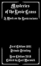 Mysteries of the Rosie Cross: A Work on the Rosicrucians