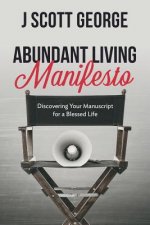 Abundant Living Manifesto: Discovering Your Manuscript for a Blessed Life