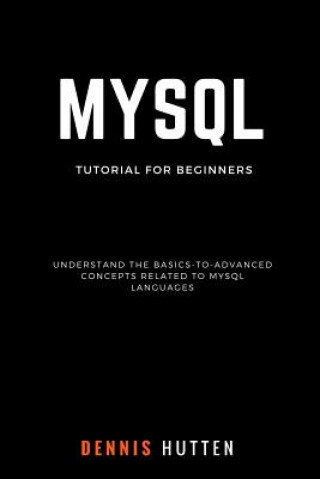 MySQL: MySQL Tutorials for Beginners Basic to Advanced MySQL Languages
