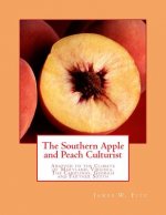 The Southern Apple and Peach Culturist: Adapted to the Climate of Maryland, Virginia, The Carolinas, Georgia and Farther South
