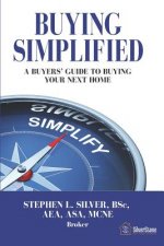 Buying Simplified: A Buyers' Guide to Buying a Home
