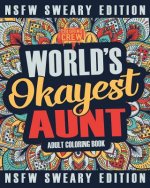 Worlds Okayest Aunt Coloring Book: A Sweary, Irreverent, Swear Word Aunt Coloring Book for Adults