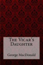 The Vicar's Daughter George MacDonald