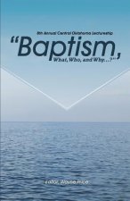 Baptism, What, Who, and Why?