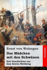 Das Mädchen mit den Schwänen: Drei Geschichten aus dem Ersten Weltkrieg