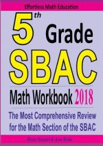 5th Grade SBAC Math Workbook 2018: The Most Comprehensive Review for the Math Section of the SBAC TEST